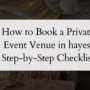 How to Book a Private Event Venue in hayes: Step-by-Step Checklist